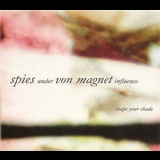 Spies Under Von Magnet Influence - Shape Your Shade '2006 - Album