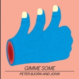 Peter Bjorn And John - Gimme Some '2011
