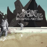 Ancient Astronauts - Into Bass And Time '2011 - Album