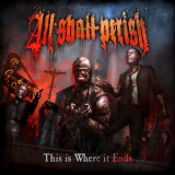 All Shall Perish - This Is Where It Ends (Deluxe Edition) '2011