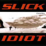 Slick Idiot - Dicknity '2002