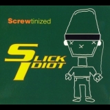 Slick Idiot - Screwtinized '2004