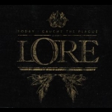 Today I Caught The Plague - Lore '2011