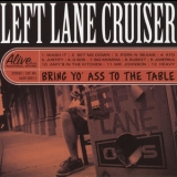 Left Lane Cruiser - Bring Yo Ass To The Table '2008