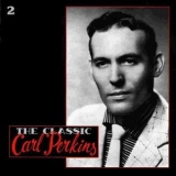 Perkins Carl  - The Classic Carl Perkins (disc 2 of 5) '1990 - Album