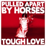 Pulled Apart By Horses - Tough Love '2012
