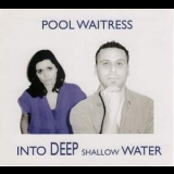 Pool Waitress - Into Deep Shallow Water '2010