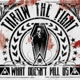 Throw The Fight - What Doesn't Kill Us '2012