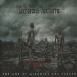 Lecherous Nocturne - The Age Of Miracles Has Passed '2008