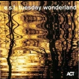 Esbjorn Svensson Trio - Tuesday Wonderland '2006