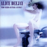 Alice Deejay - Who Needs Guitars Anyway? '2000