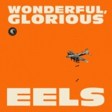 Eels - Wonderful, Glorious '2013