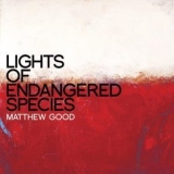 Matthew Good - Lights Of Endangered Species '2011