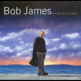 Bob James - Morning, Noon and Night '2002
