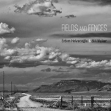 Bill Walker & Erdem Helvacioglu - Fields And Fences '2012