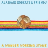 Alasdair Roberts & Friends - A Wonder Working Stone '2013