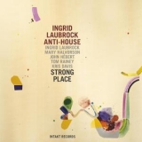 Ingrid Laubrock Anti-House - Strong Place '2013