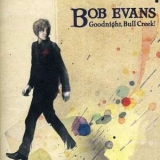 Bob Evans - Goodnight, Bull Creek! '2009