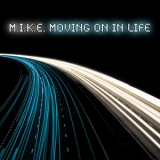 M.i.k.e. - Moving On In Life '2007