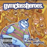 Gym Class Heroes - As Cruel As School Children '2006 - Album