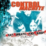 Control Machete - Eat Breath And Sleep '2006