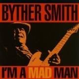 Byther Smith - I'm A Mad Man '1991