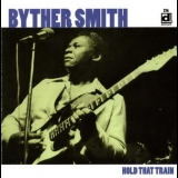 Byther Smith - Hold That Train '2004