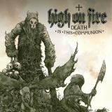 High On Fire - Death Is This Communion '2007