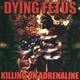 Dying Fetus - Killing On Adrenaline '1998