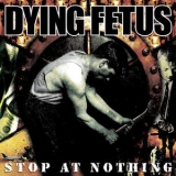 Dying Fetus - Stop At Nothing '2003