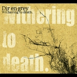 Dir En Grey - Withering To Death. '2005