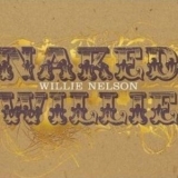Willie Nelson - Naked Willie '2009