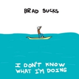 Brad Sucks - I Dont Know What Im Doing '2003