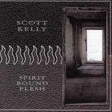 Scott Kelly - Spirit Bound Flesh '2001