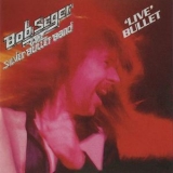 Bob Seger & The Silver Bullet Band - Live Bullet (Remastered) '2011 - Album