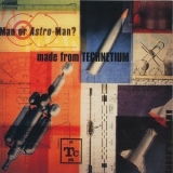 Man Or Astro-man? - Made From Technetium '1997