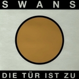 Swans - Die Tur Ist Zu '1996