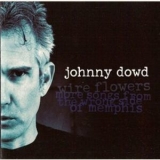 Johnny Dowd - Wire Flowers: More Songs From The Wrong Side Of Memphis '2003