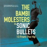 The Bambi Molesters - Sonic Bullets 13 From The Hip '2001