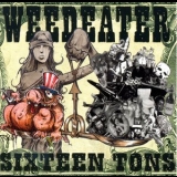 Weedeater - Sixteen Tons '2003