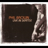 Phil Brown - Live In Seattle '2012