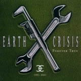 Earth Crisis - 1991-2001 Forever True (compilation) '2001