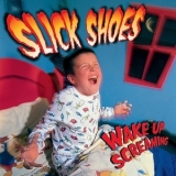 Slick Shoes - Wake Up Screaming '2000