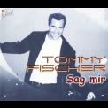 Tommy Fischer - Sag Mir '2001