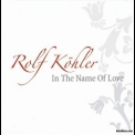 Rolf Kohler - In The Name Of Love (2CD) '2011