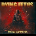 Dying Fetus - Reign Supreme '2012