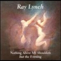 Ray Lynch - Nothing Above My Shoulders But The Evening '1993