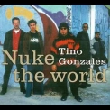 Tino Gonzales - Nuke The World '2003