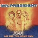 Mr. President - We See The Same Sun '1996