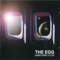 Egg, The - Something To Do '2012